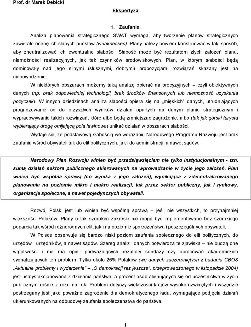 Plan, w którym s abo ci b dominowa y nad jego silnymi (s usznymi, dobrymi) propozycjami rozwi za skazany jest na niepowodzenie.