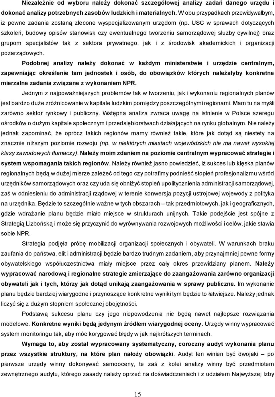 USC w sprawach dotycz cych szkole, budowy opisów stanowisk czy ewentualnego tworzeniu samorz dowej s by cywilnej) oraz grupom specjalistów tak z sektora prywatnego, jak i z rodowisk akademickich i