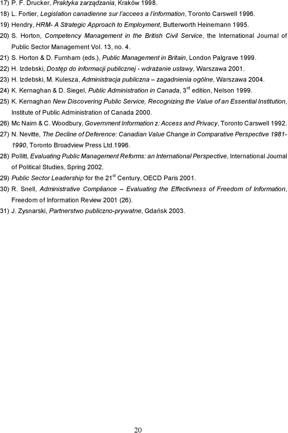 Horton, Competency Management in the British Civil Service, the International Journal of Public Sector Management Vol. 13, no. 4. 21) S. Horton & D. Furnham (eds.