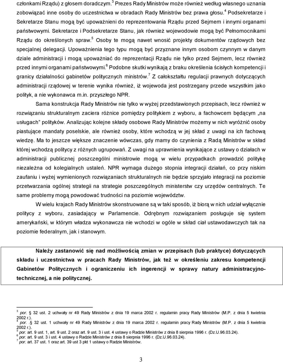 Sekretarze i Podsekretarze Stanu, jak równie wojewodowie mog by Pe nomocnikami Rz du do okre lonych spraw. 5 Osoby te mog nawet wnosi projekty dokumentów rz dowych bez specjalnej delegacji.