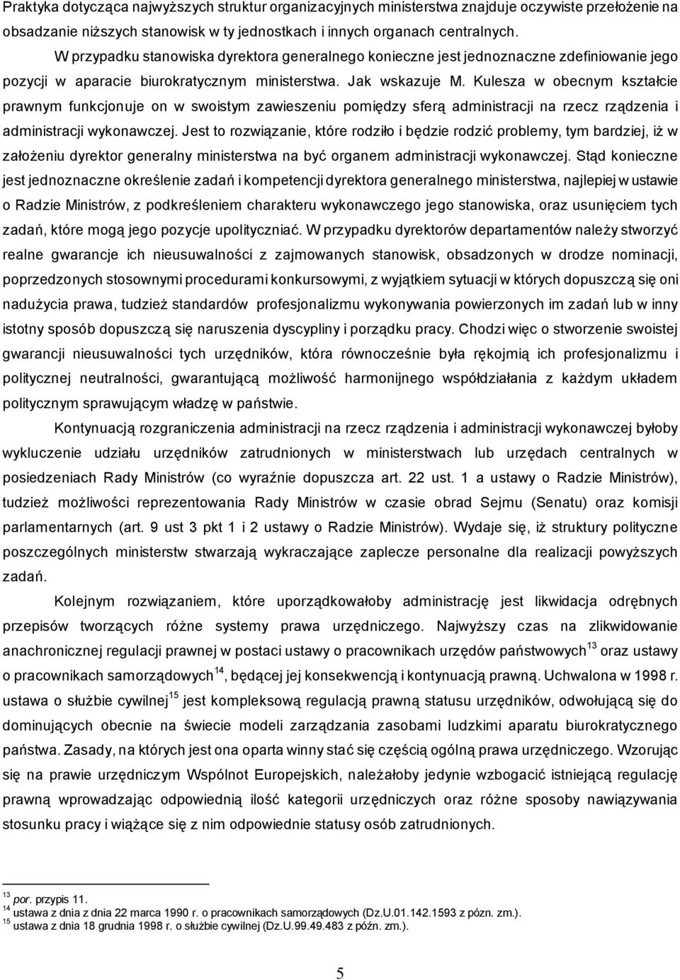 Kulesza w obecnym kszta cie prawnym funkcjonuje on w swoistym zawieszeniu pomi dzy sfer administracji na rzecz rz dzenia i administracji wykonawczej.