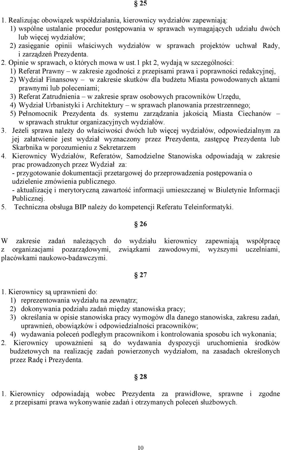 1 pkt 2, wydają w szczególności: 1) Referat Prawny w zakresie zgodności z przepisami prawa i poprawności redakcyjnej, 2) Wydział Finansowy w zakresie skutków dla budżetu Miasta powodowanych aktami