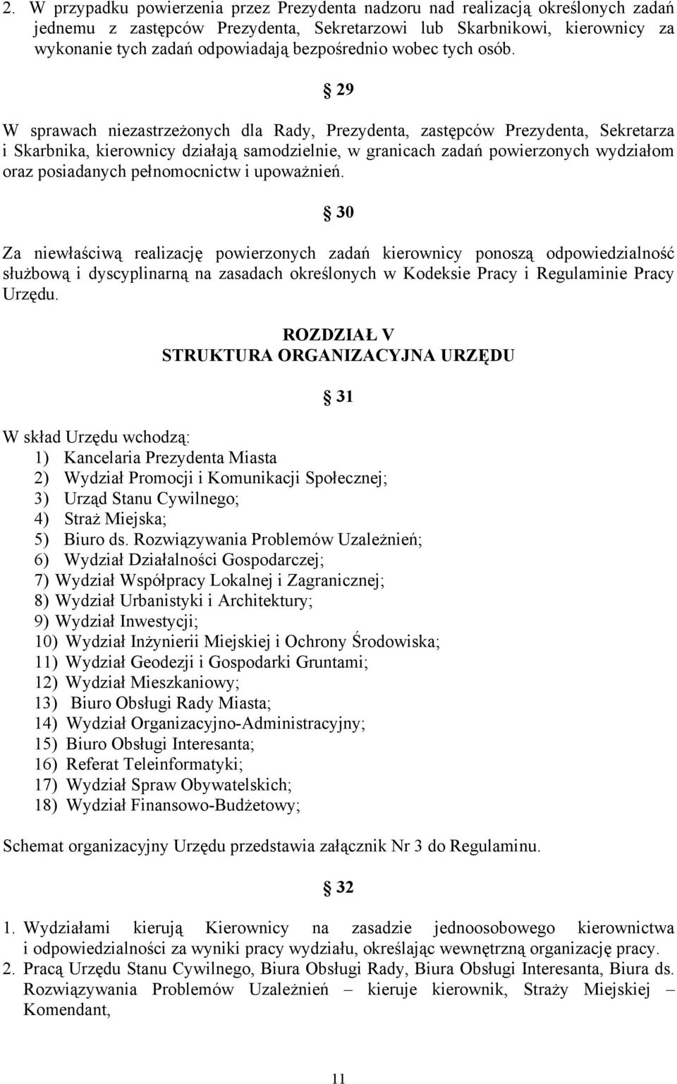 29 W sprawach niezastrzeżonych dla Rady, Prezydenta, zastępców Prezydenta, Sekretarza i Skarbnika, kierownicy działają samodzielnie, w granicach zadań powierzonych wydziałom oraz posiadanych