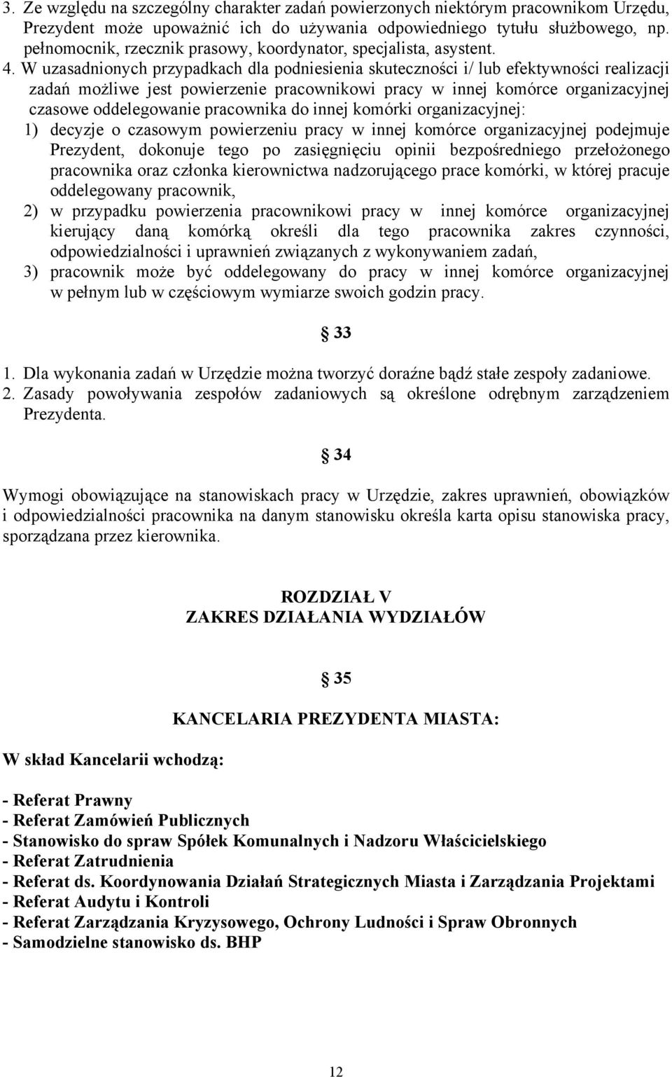 W uzasadnionych przypadkach dla podniesienia skuteczności i/ lub efektywności realizacji zadań możliwe jest powierzenie pracownikowi pracy w innej komórce organizacyjnej czasowe oddelegowanie