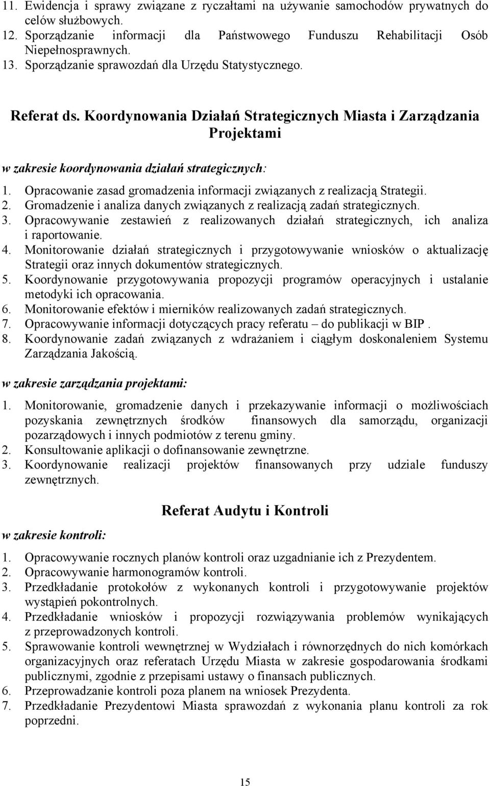 Opracowanie zasad gromadzenia informacji związanych z realizacją Strategii. 2. Gromadzenie i analiza danych związanych z realizacją zadań strategicznych. 3.