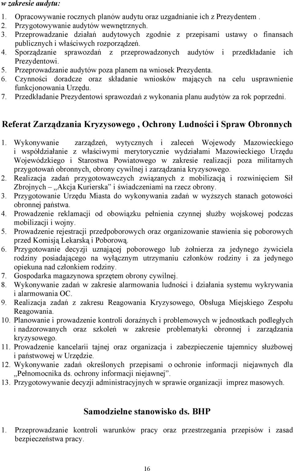 Sporządzanie sprawozdań z przeprowadzonych audytów i przedkładanie ich Prezydentowi. 5. Przeprowadzanie audytów poza planem na wniosek Prezydenta. 6.