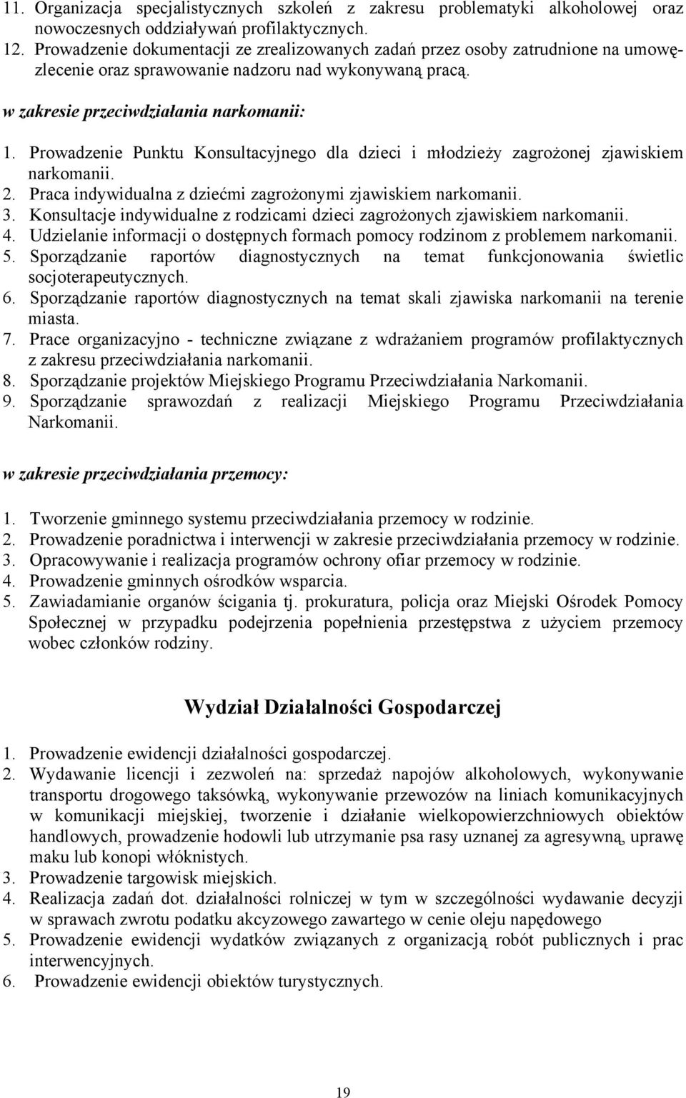 Prowadzenie Punktu Konsultacyjnego dla dzieci i młodzieży zagrożonej zjawiskiem narkomanii. 2. Praca indywidualna z dziećmi zagrożonymi zjawiskiem narkomanii. 3.