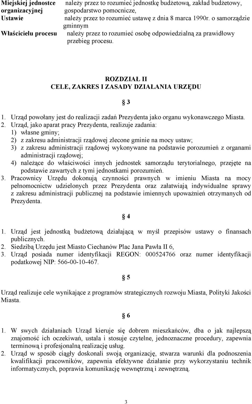 Urząd powołany jest do realizacji zadań Prezydenta jako organu wykonawczego Miasta. 2.