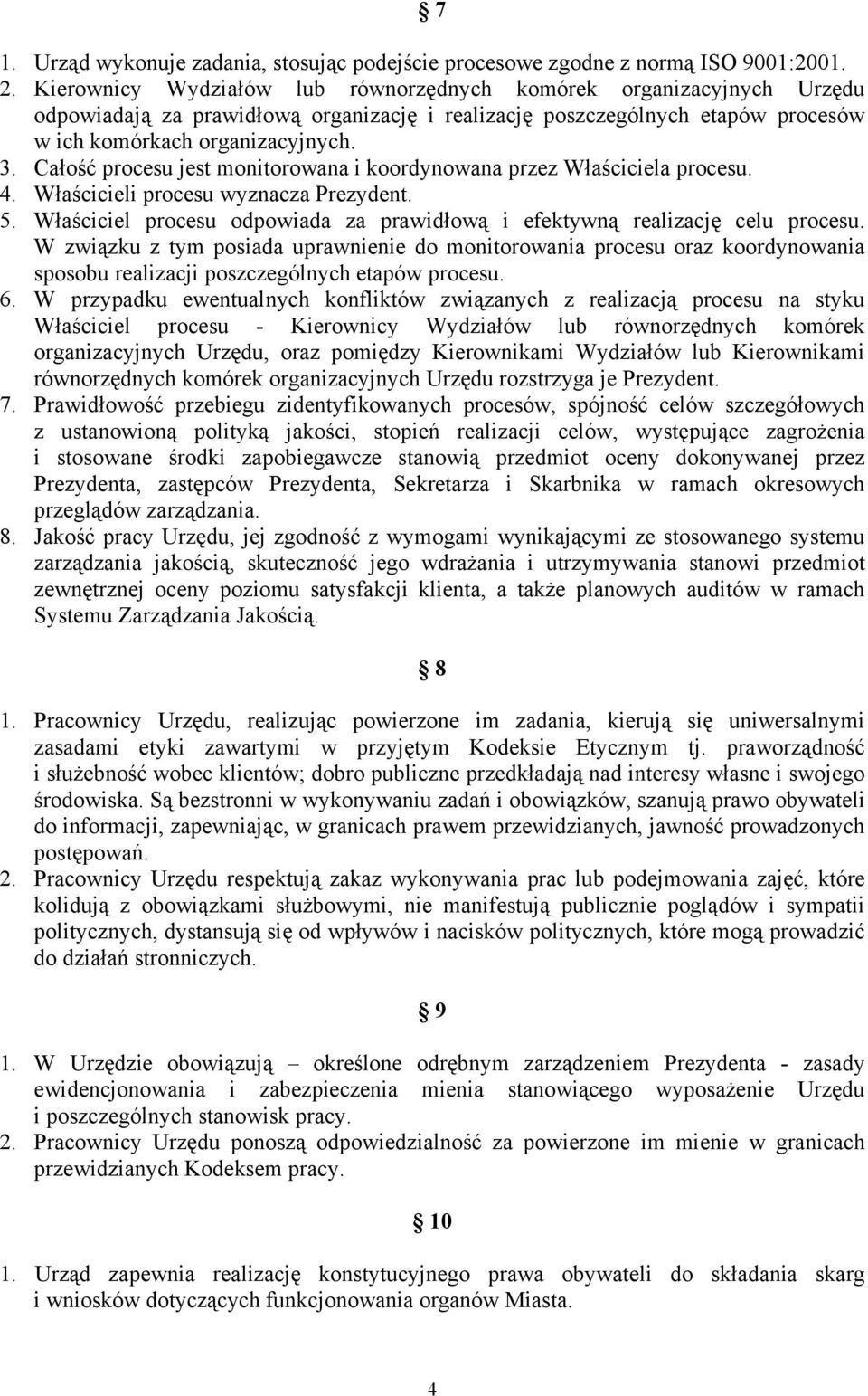 Całość procesu jest monitorowana i koordynowana przez Właściciela procesu. 4. Właścicieli procesu wyznacza Prezydent. 5. Właściciel procesu odpowiada za prawidłową i efektywną realizację celu procesu.