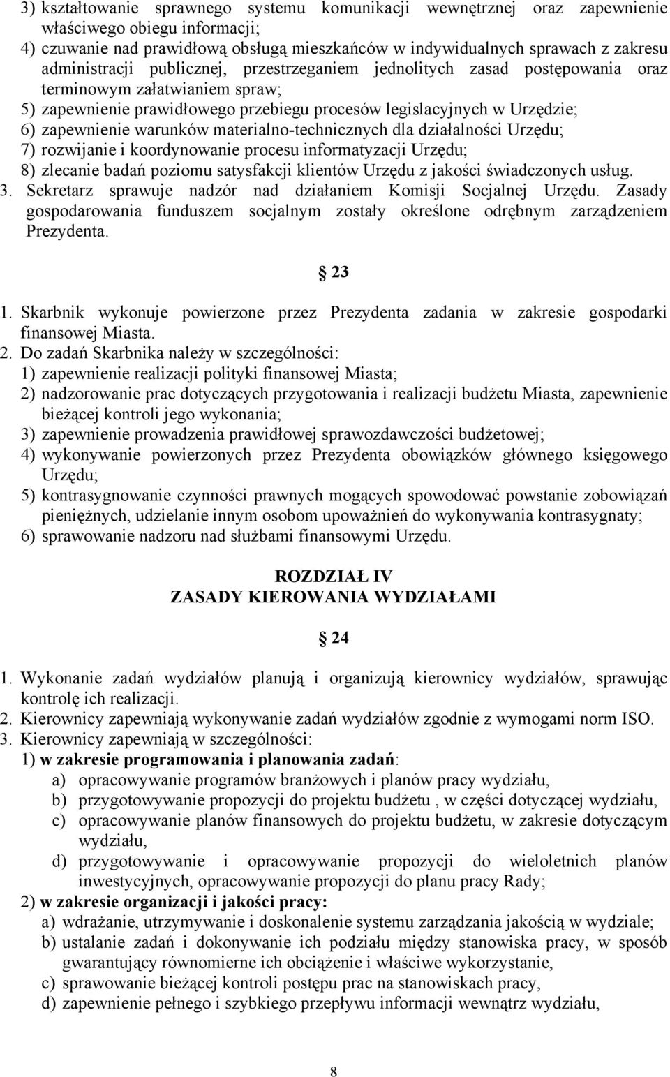 warunków materialno-technicznych dla działalności Urzędu; 7) rozwijanie i koordynowanie procesu informatyzacji Urzędu; 8) zlecanie badań poziomu satysfakcji klientów Urzędu z jakości świadczonych