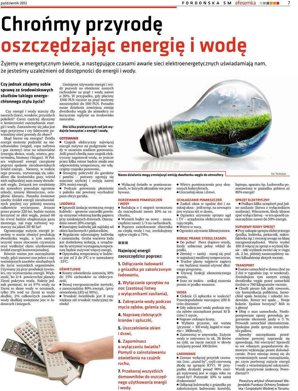 Coraz częściej słyszymy o konieczności oszczędzania energii i wody. Zastanówmy się jaka jest tego przyczyna i czy faktycznie powinniśmy mieć powody do obaw? Skąd bierze się energia?