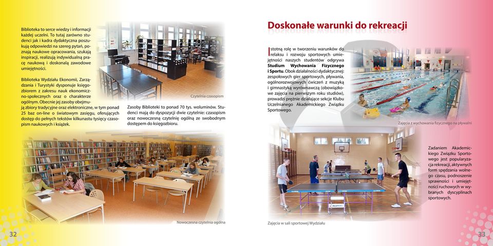 umiejętności. Biblioteka Wydziału Ekonomii, Zarządzania i Turystyki dysponuje księgozbiorem z zakresu nauk ekonomiczno-społecznych oraz o charakterze ogólnym.