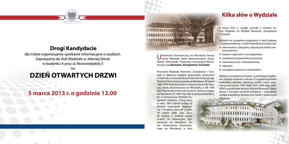 Powstanie Wydziału Ekonomii, Zarządzania i Turystyki w obecnym kształcie poprzedziło utworzenie w 1959 roku w Jeleniej Górze Punktu Konsultacyjnego Wyższej Szkoły Ekonomicznej we Wrocławiu.