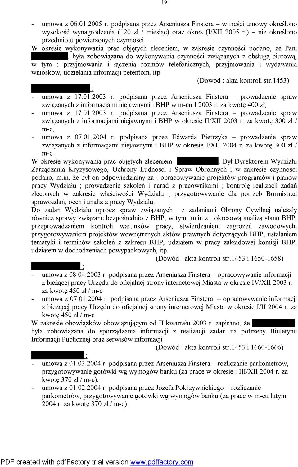 była zobowiązana do wykonywania czynności związanych z obsługą biurową, w tym : przyjmowania i łączenia rozmów telefonicznych, przyjmowania i wydawania wniosków, udzielania informacji petentom, itp.