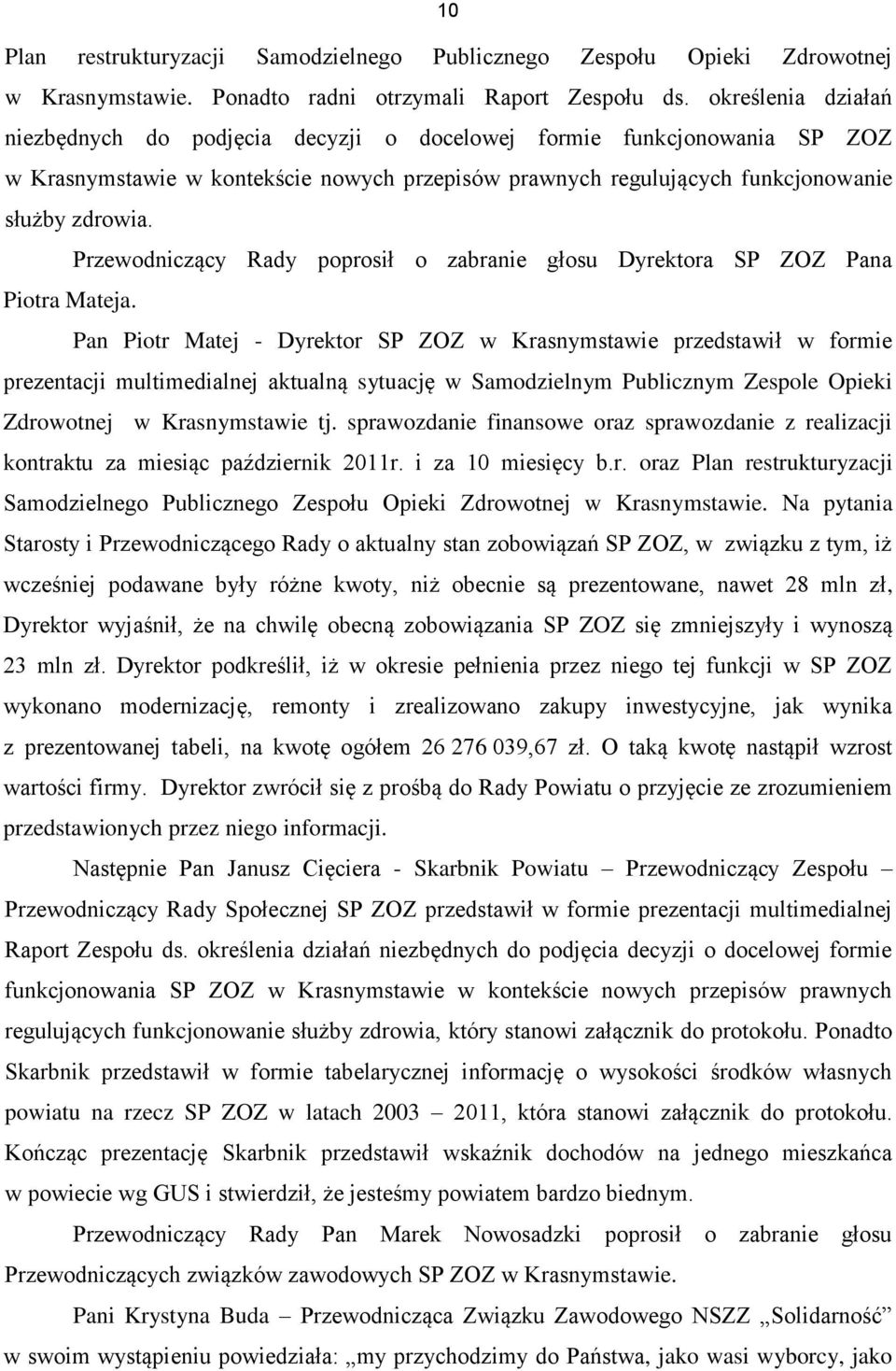 Przewodniczący Rady poprosił o zabranie głosu Dyrektora SP ZOZ Pana Piotra Mateja.