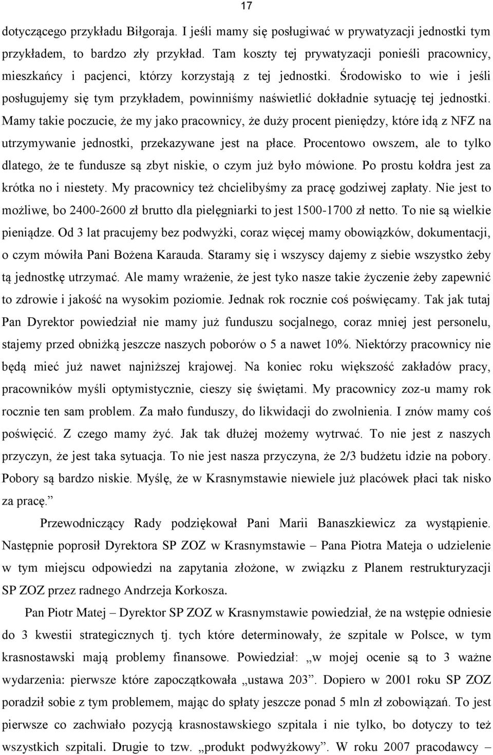 Środowisko to wie i jeśli posługujemy się tym przykładem, powinniśmy naświetlić dokładnie sytuację tej jednostki.