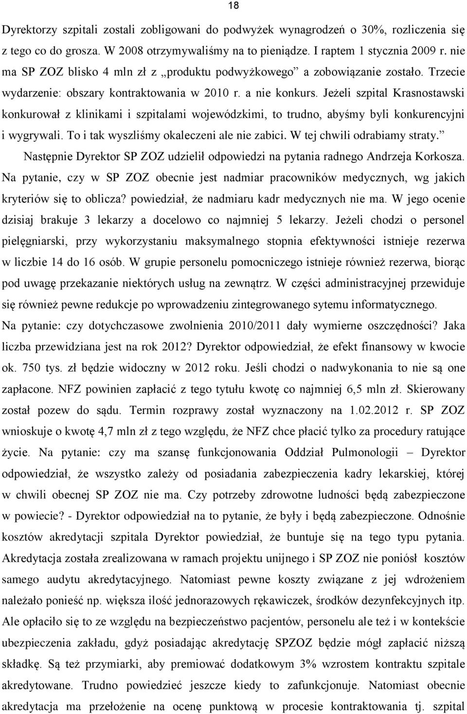 Jeżeli szpital Krasnostawski konkurował z klinikami i szpitalami wojewódzkimi, to trudno, abyśmy byli konkurencyjni i wygrywali. To i tak wyszliśmy okaleczeni ale nie zabici.