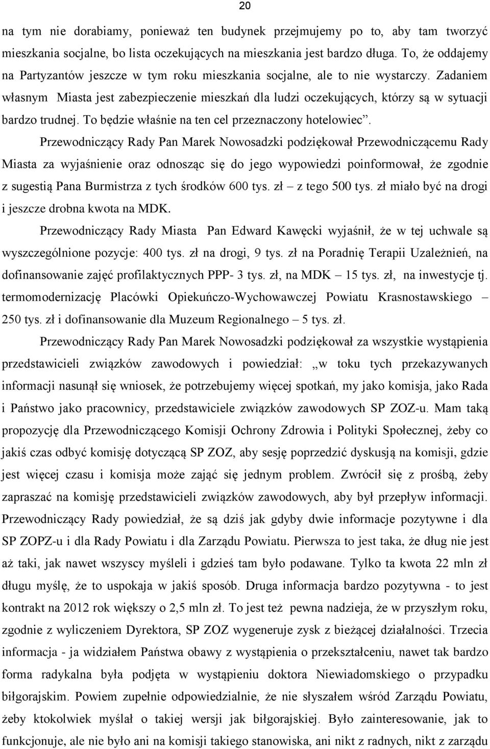 Zadaniem własnym Miasta jest zabezpieczenie mieszkań dla ludzi oczekujących, którzy są w sytuacji bardzo trudnej. To będzie właśnie na ten cel przeznaczony hotelowiec.