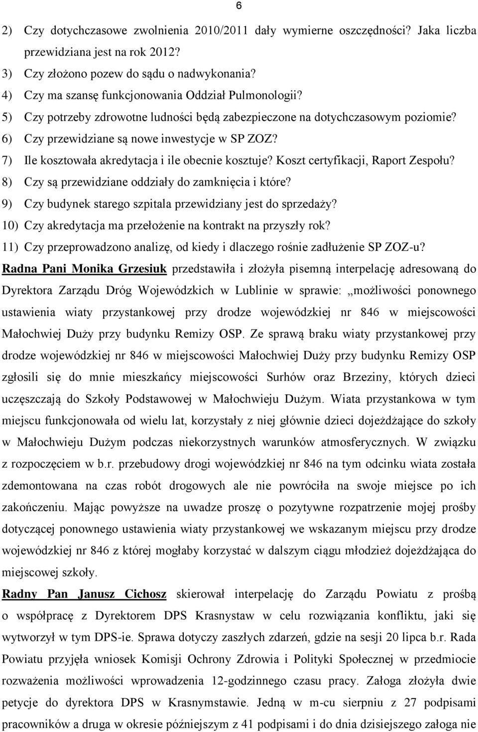 7) Ile kosztowała akredytacja i ile obecnie kosztuje? Koszt certyfikacji, Raport Zespołu? 8) Czy są przewidziane oddziały do zamknięcia i które?