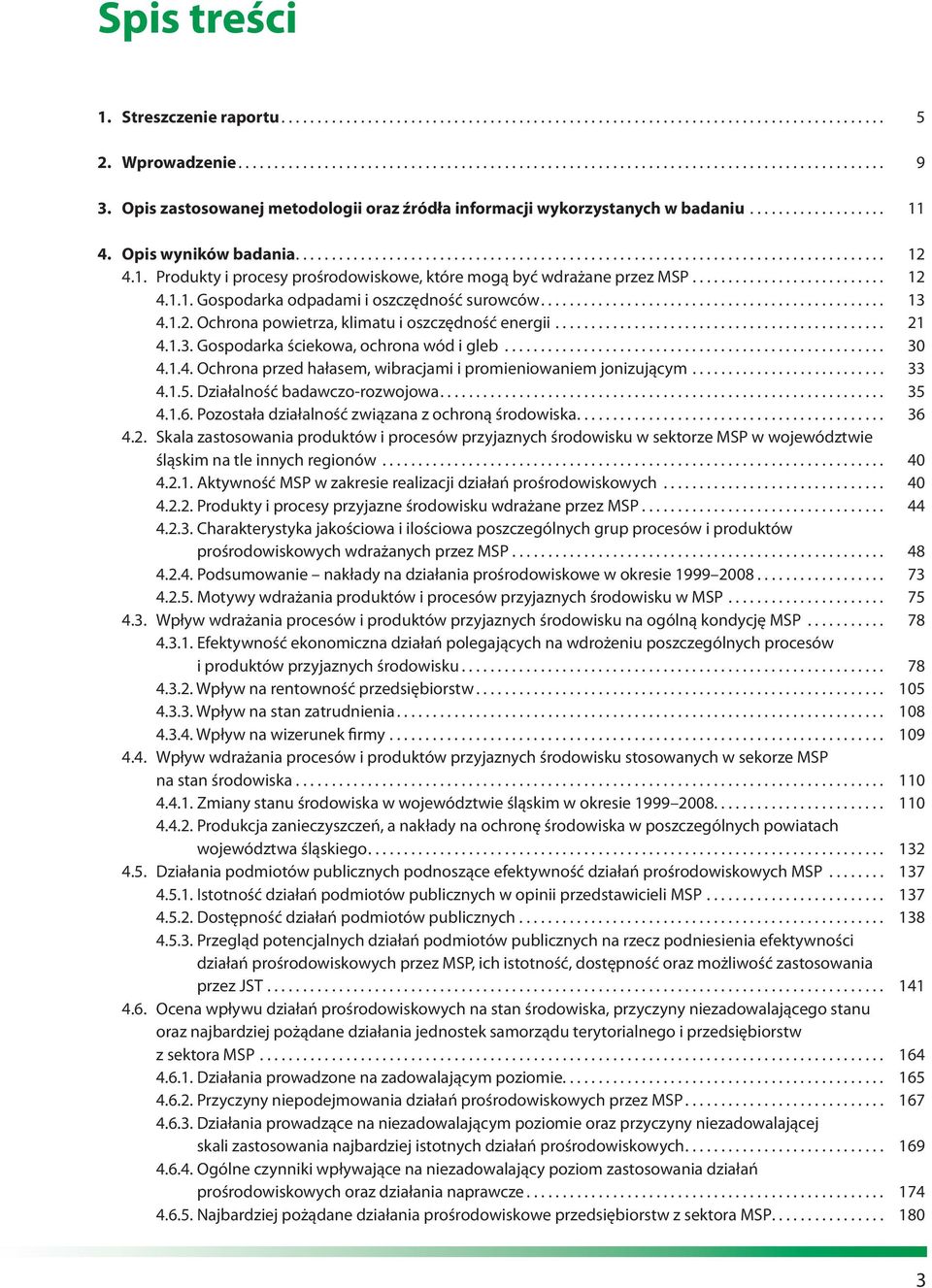 1. Produkty i procesy prośrodowiskowe, które mogą być wdrażane przez MSP........................... 12 4.1.1. Gospodarka odpadami i oszczędność surowców................................................ 13 4.