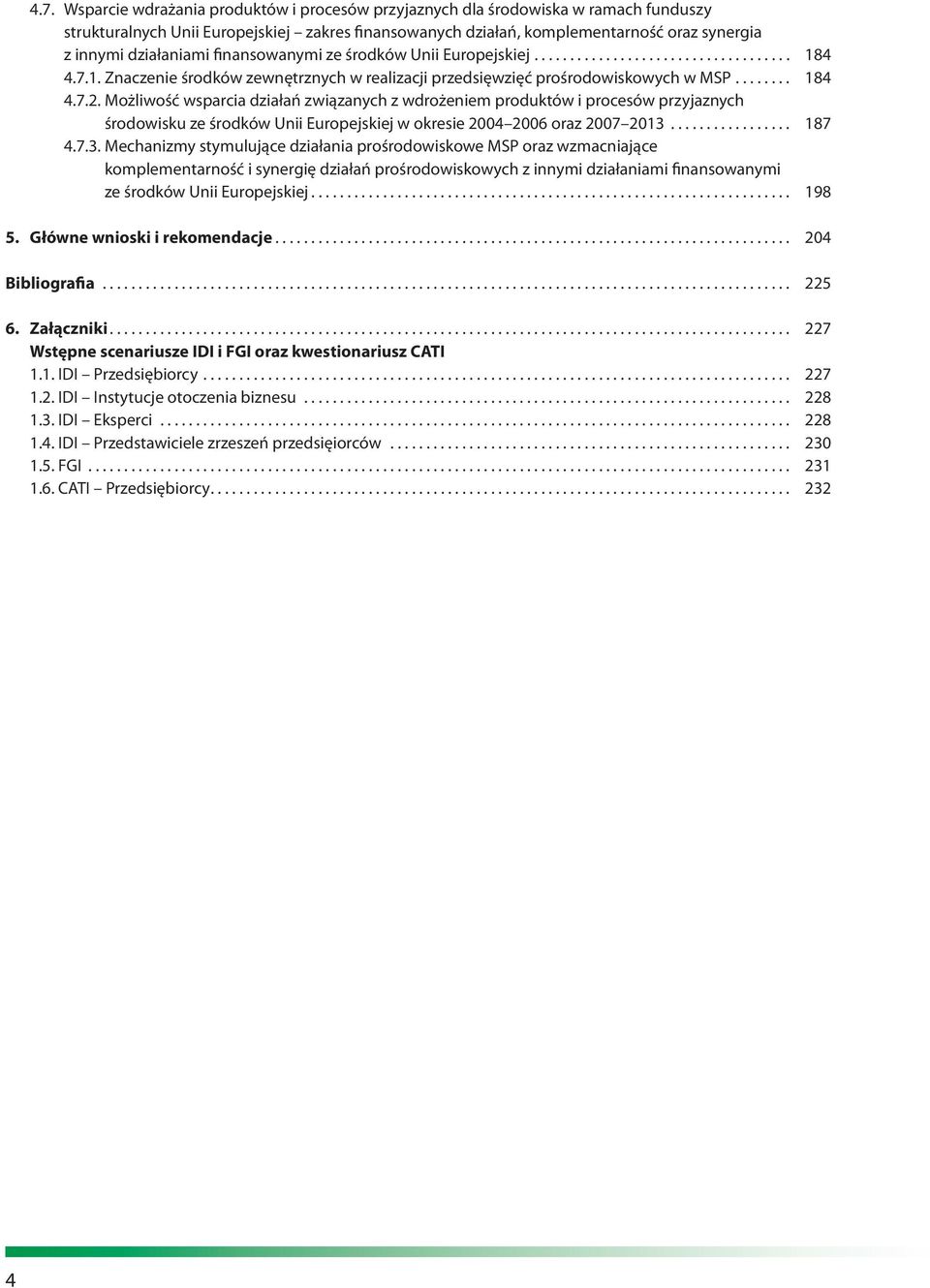 Możliwość wsparcia działań związanych z wdrożeniem produktów i procesów przyjaznych środowisku ze środków Unii Europejskiej w okresie 2004 2006 oraz 2007 2013.