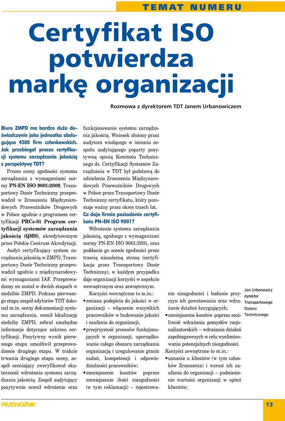 Proces oceny zgodności systemu zarządzania z wymaganiami normy PN-EN ISO 9001:2009, Transportowy Dozór Techniczny przeprowadził w Zrzeszeniu Międzynarodowych Przewoźników Drogowych w Polsce zgodnie z