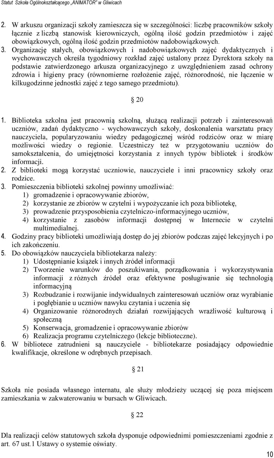 Organizację stałych, obowiązkowych i nadobowiązkowych zajęć dydaktycznych i wychowawczych określa tygodniowy rozkład zajęć ustalony przez Dyrektora szkoły na podstawie zatwierdzonego arkusza