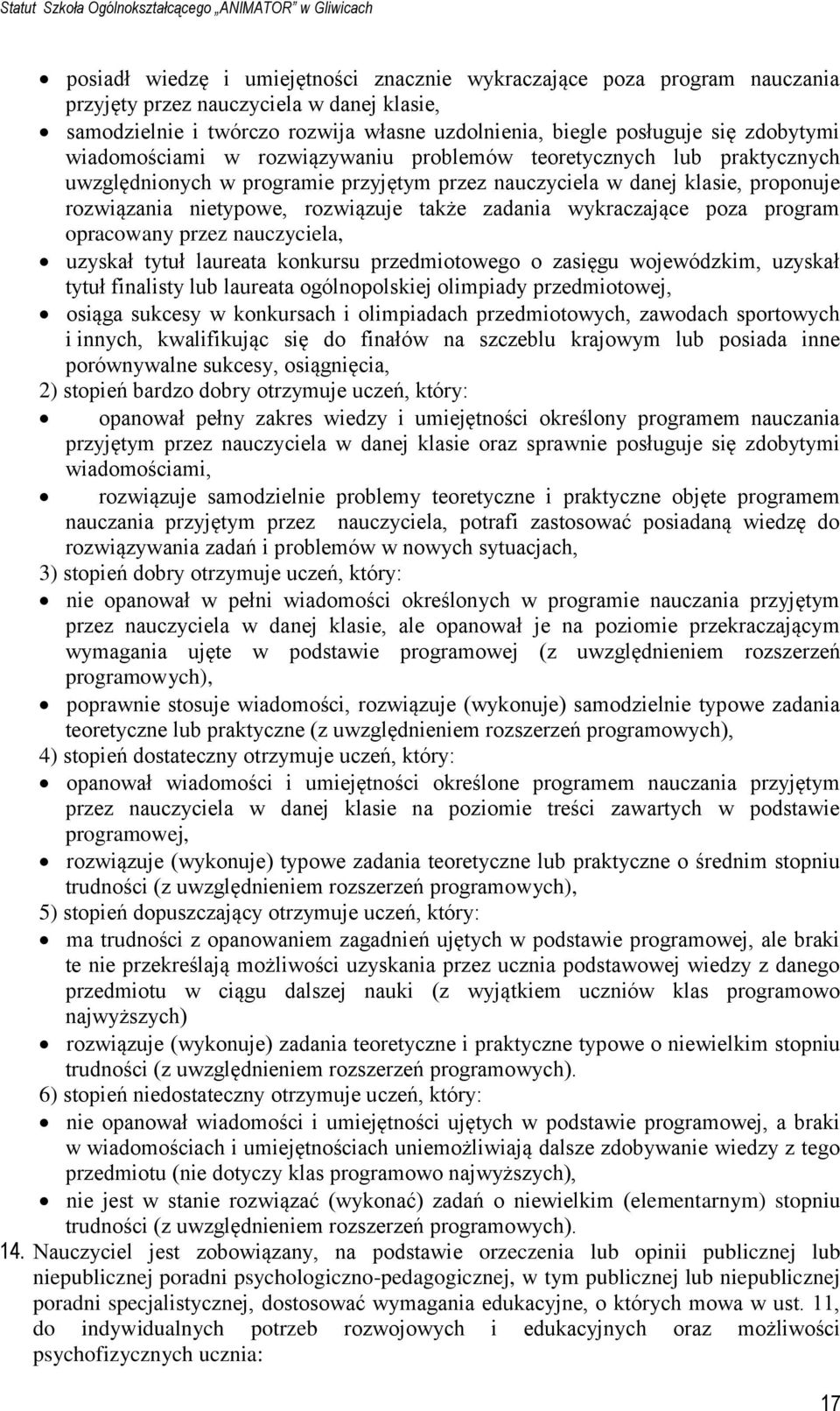 wykraczające poza program opracowany przez nauczyciela, uzyskał tytuł laureata konkursu przedmiotowego o zasięgu wojewódzkim, uzyskał tytuł finalisty lub laureata ogólnopolskiej olimpiady