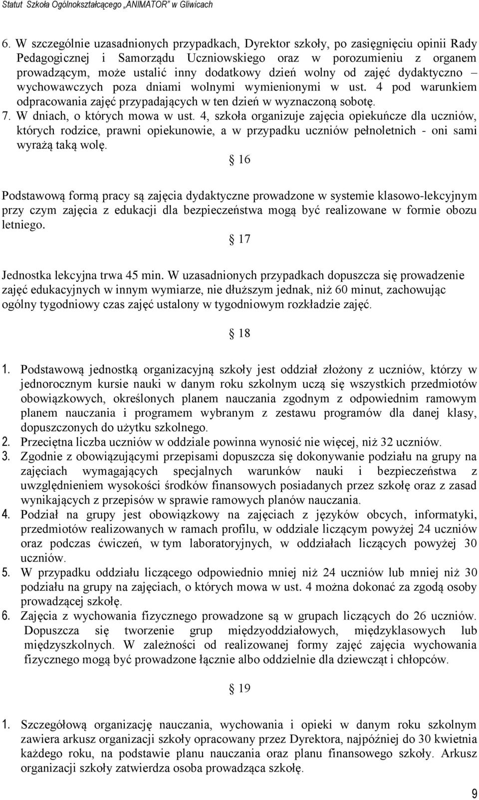 W dniach, o których mowa w ust. 4, szkoła organizuje zajęcia opiekuńcze dla uczniów, których rodzice, prawni opiekunowie, a w przypadku uczniów pełnoletnich - oni sami wyrażą taką wolę.