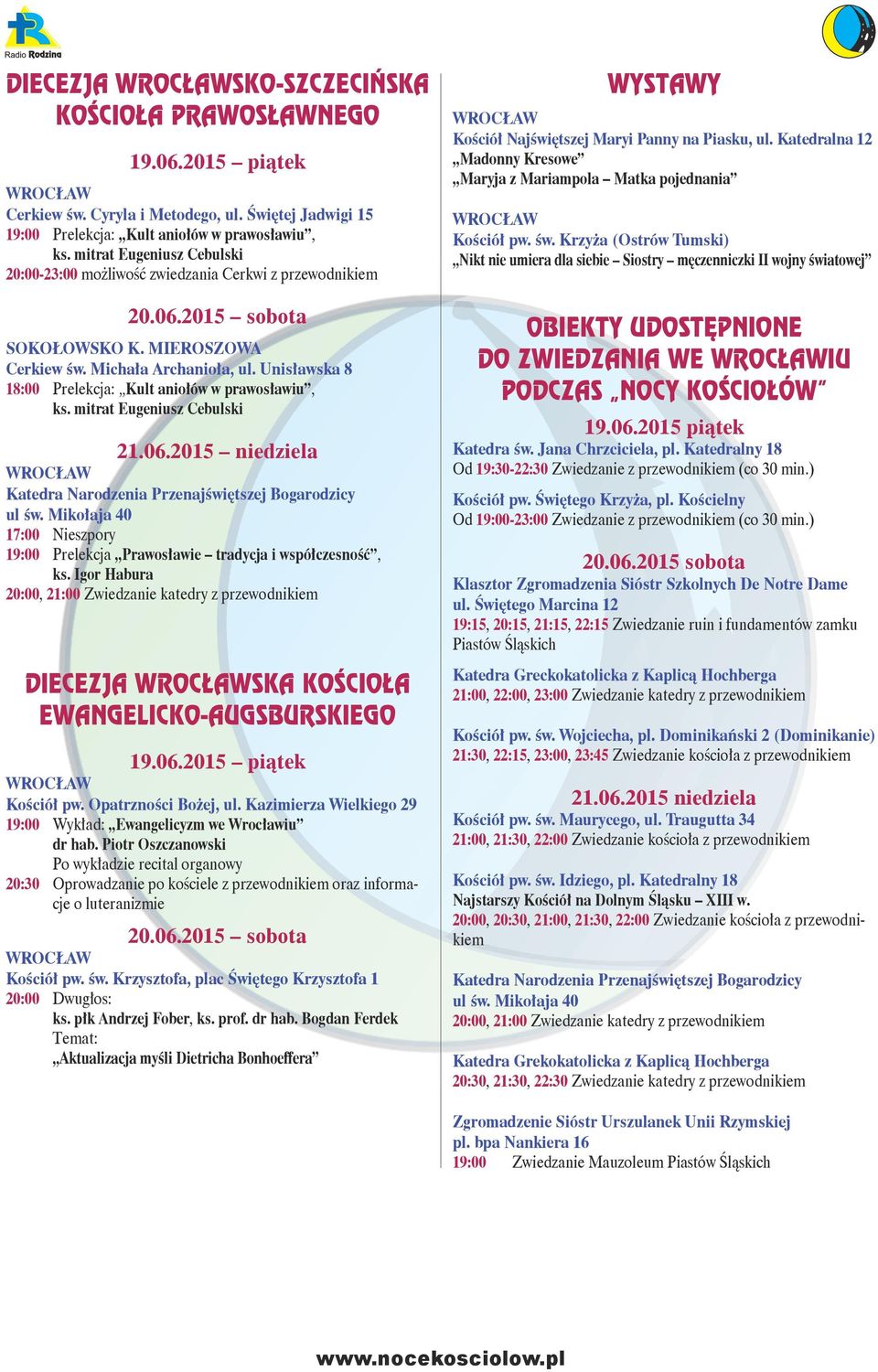 Unisławska 8 18:00 Prelekcja: Kult aniołów w prawosławiu, ks. mitrat Eugeniusz Cebulski 21.06.2015 niedziela Katedra Narodzenia Przenajświętszej Bogarodzicy ul św.