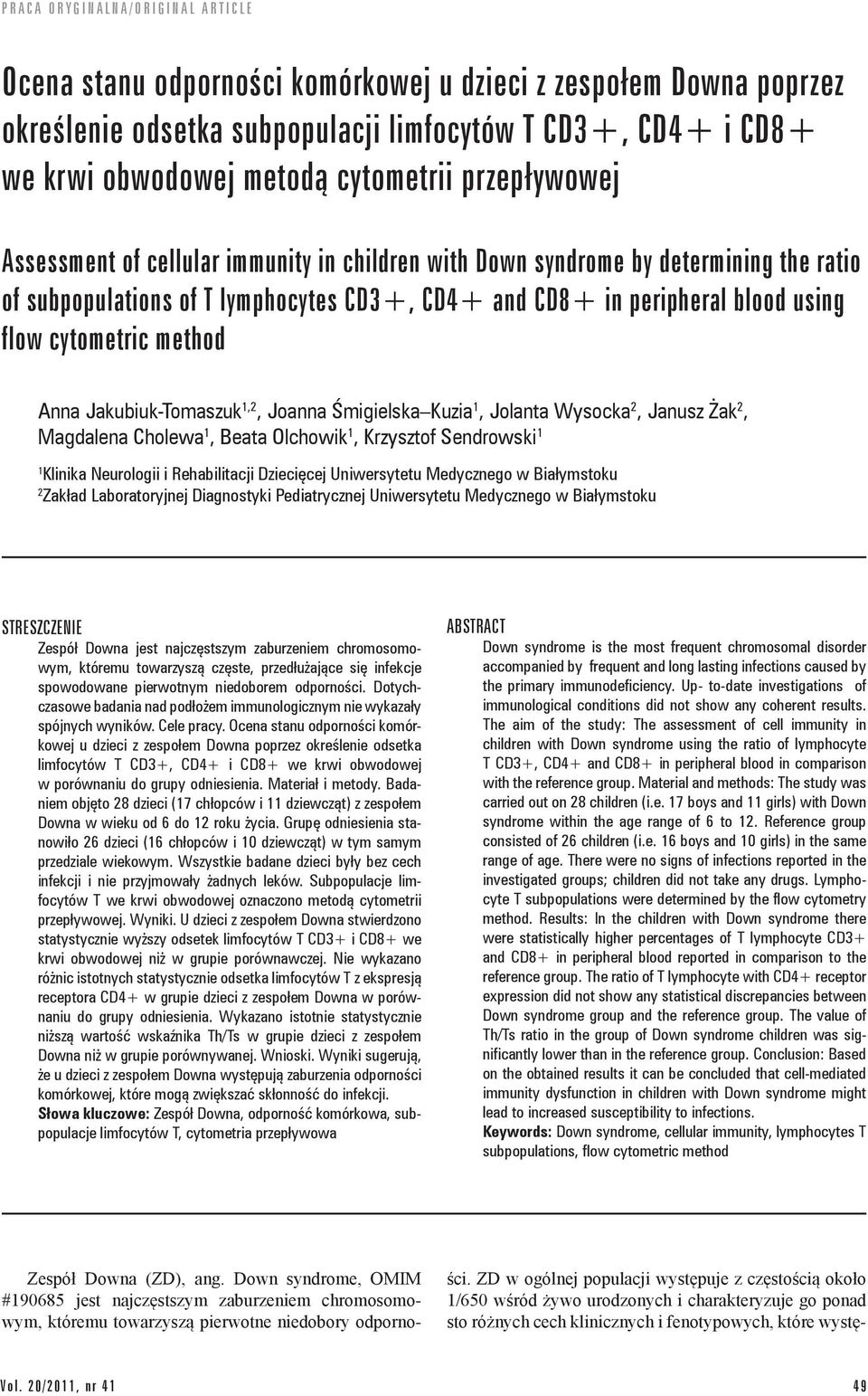 Jakubiuk-Tomaszuk 1,2, Joanna Śmigielska Kuzia 1, Jolanta Wysocka 2, Janusz Żak 2, Magdalena Cholewa 1, Beata Olchowik 1, Krzysztof Sendrowski 1 1 Klinika Neurologii i Rehabilitacji Dziecięcej