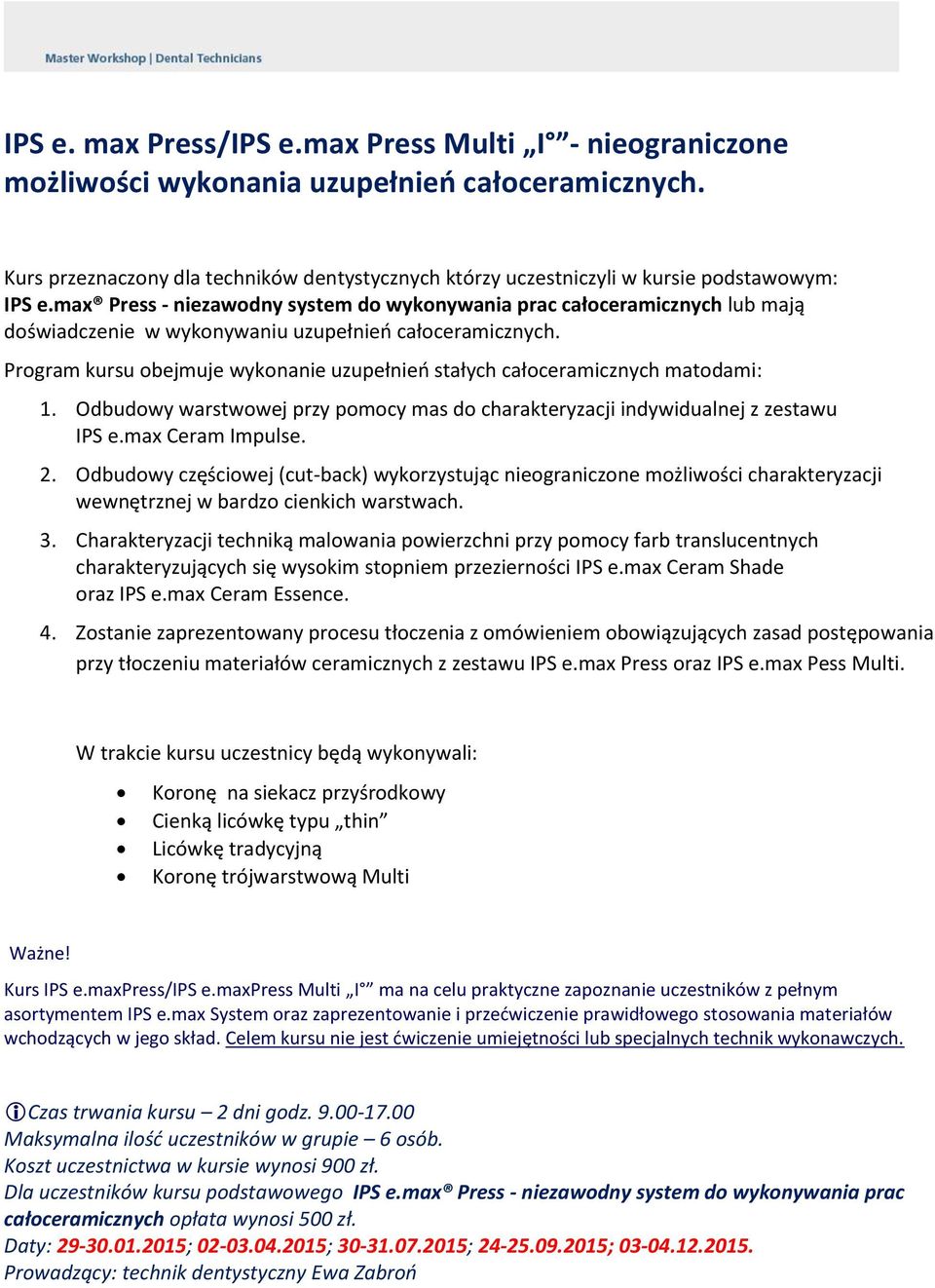 max Press - niezawodny system do wykonywania prac całoceramicznych lub mają doświadczenie w wykonywaniu uzupełnień całoceramicznych.