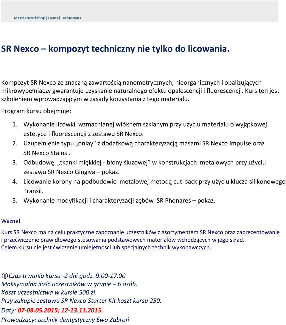 Kurs ten jest szkoleniem wprowadzającym w zasady korzystania z tego materiału. Program kursu obejmuje: 1.