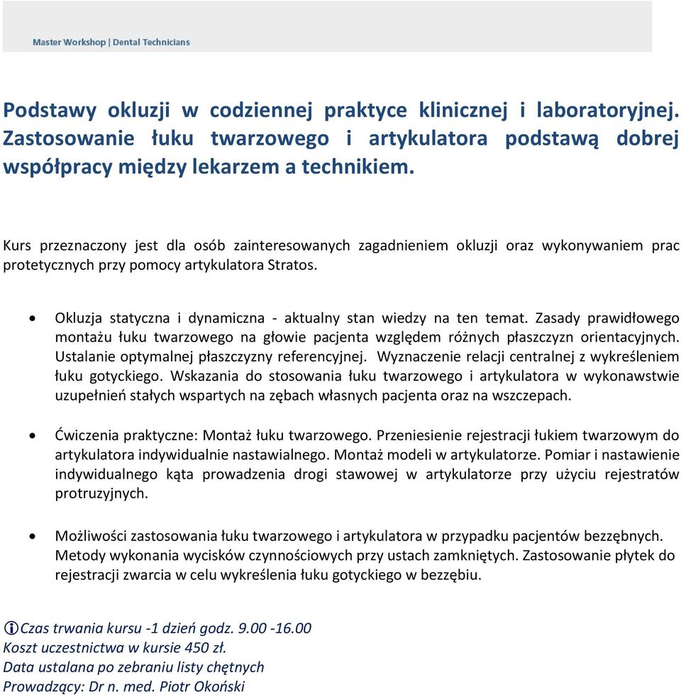 Okluzja statyczna i dynamiczna - aktualny stan wiedzy na ten temat. Zasady prawidłowego montażu łuku twarzowego na głowie pacjenta względem różnych płaszczyzn orientacyjnych.