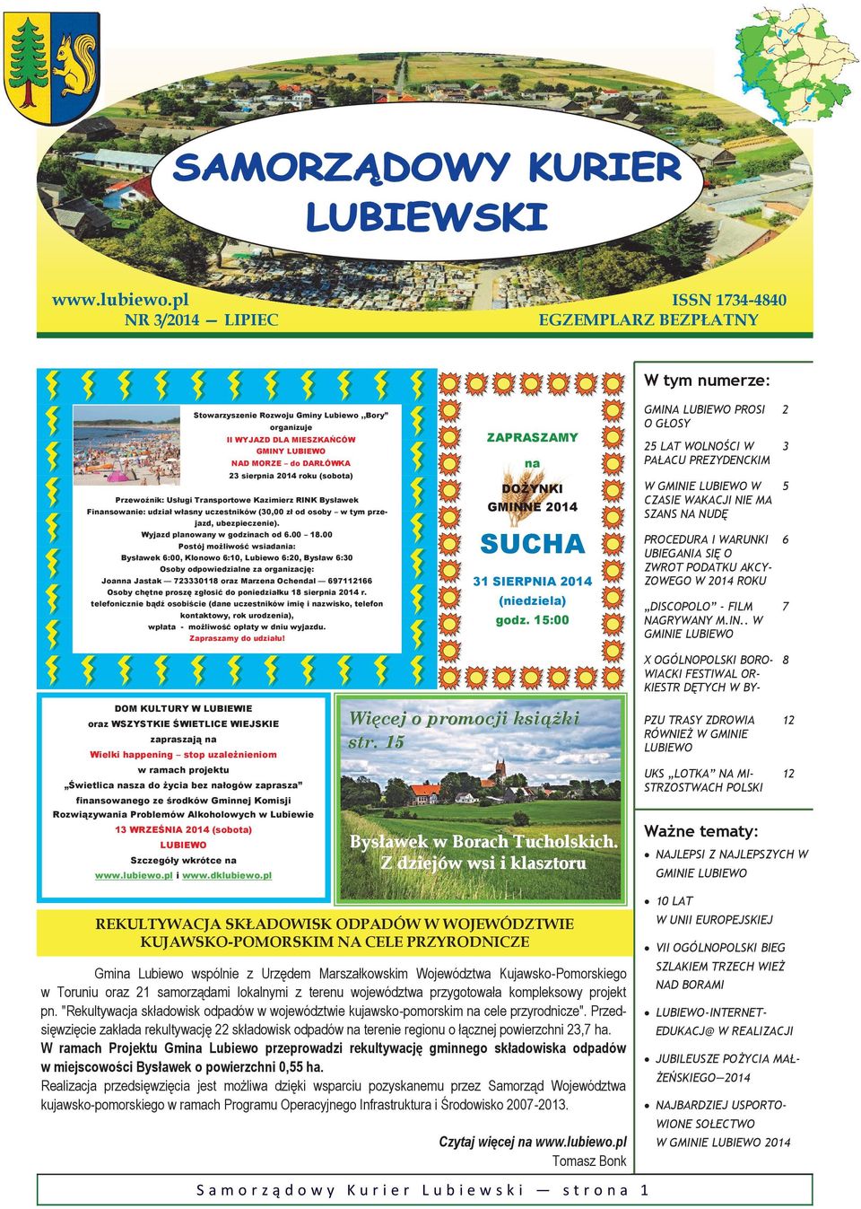 2014 roku (sobota) Przewoźnik: Usługi Transportowe Kazimierz RINK Bysławek Finansowanie: udział własny uczestników (30,00 zł od osoby w tym przejazd, ubezpieczenie). Wyjazd planowany w godzinach od 6.