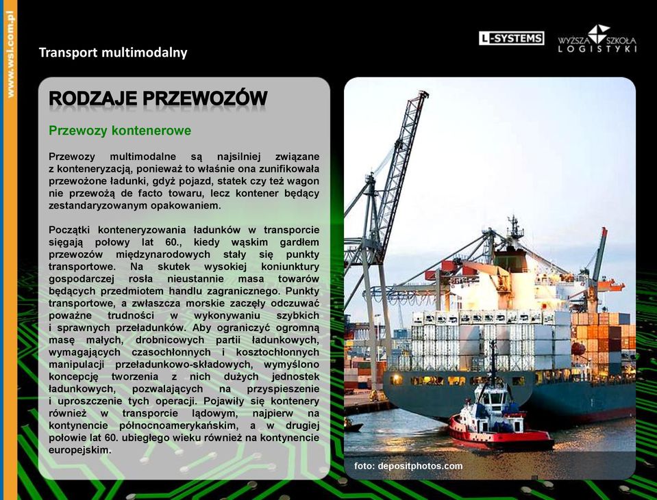 , kiedy wąskim gardłem przewozów międzynarodowych stały się punkty transportowe. Na skutek wysokiej koniunktury gospodarczej rosła nieustannie masa towarów będących przedmiotem handlu zagranicznego.