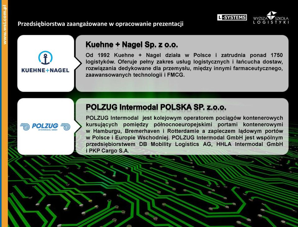 FMCG. POLZUG Intermodal jest kolejowym operatorem pociągów kontenerowych kursujących pomiędzy północnoeuropejskimi portami kontenerowymi w Hamburgu,