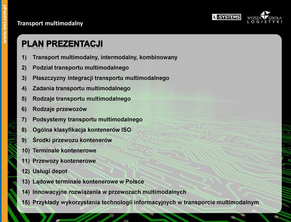 klasyfikacja kontenerów ISO 9) Środki przewozu kontenerów 10) Terminale kontenerowe 11) Przewozy kontenerowe 12) Usługi depot 13) Lądowe terminale