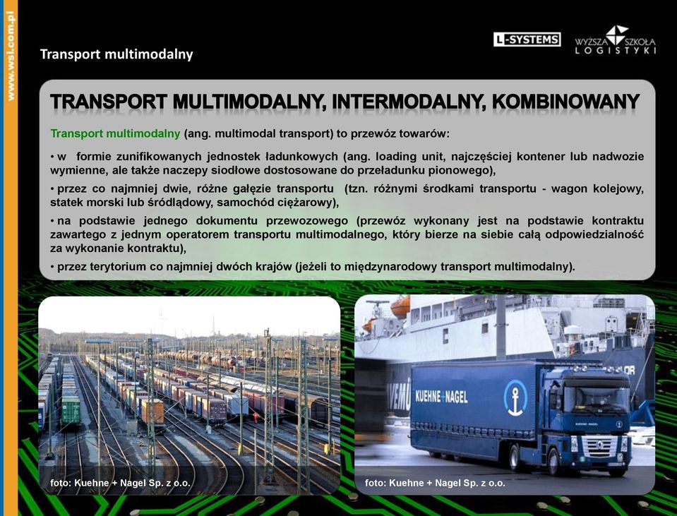 różnymi środkami transportu - wagon kolejowy, statek morski lub śródlądowy, samochód ciężarowy), na podstawie jednego dokumentu przewozowego (przewóz wykonany jest na podstawie kontraktu