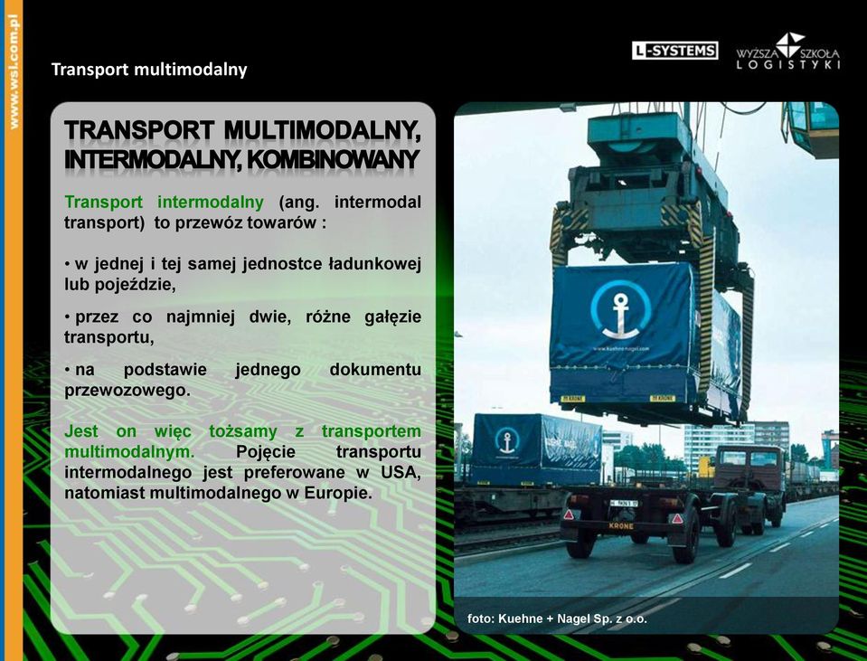 przez co najmniej dwie, różne gałęzie transportu, na podstawie jednego dokumentu przewozowego.