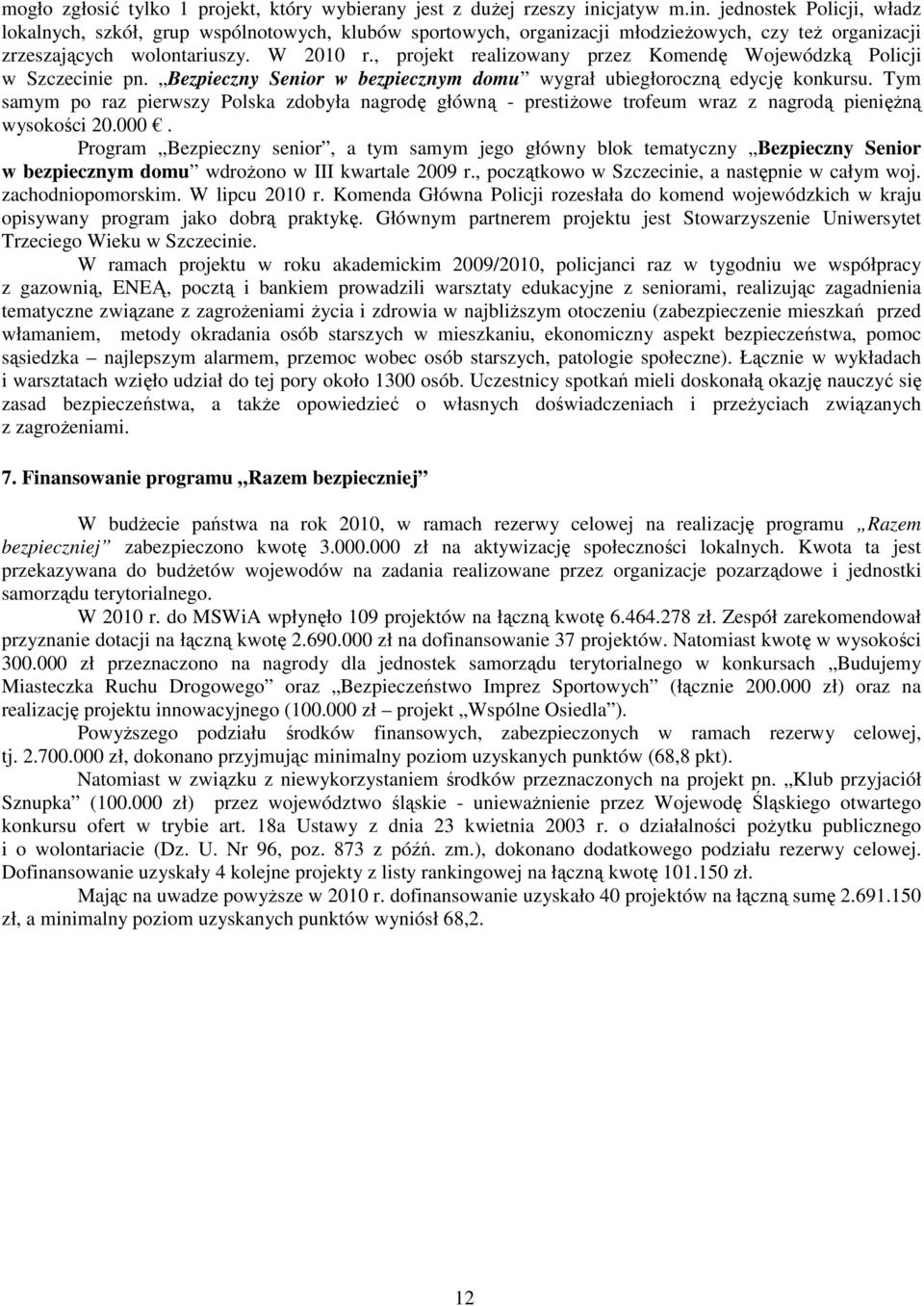 , projekt realizowany przez Komendę Wojewódzką Policji w Szczecinie pn. Bezpieczny Senior w bezpiecznym domu wygrał ubiegłoroczną edycję konkursu.