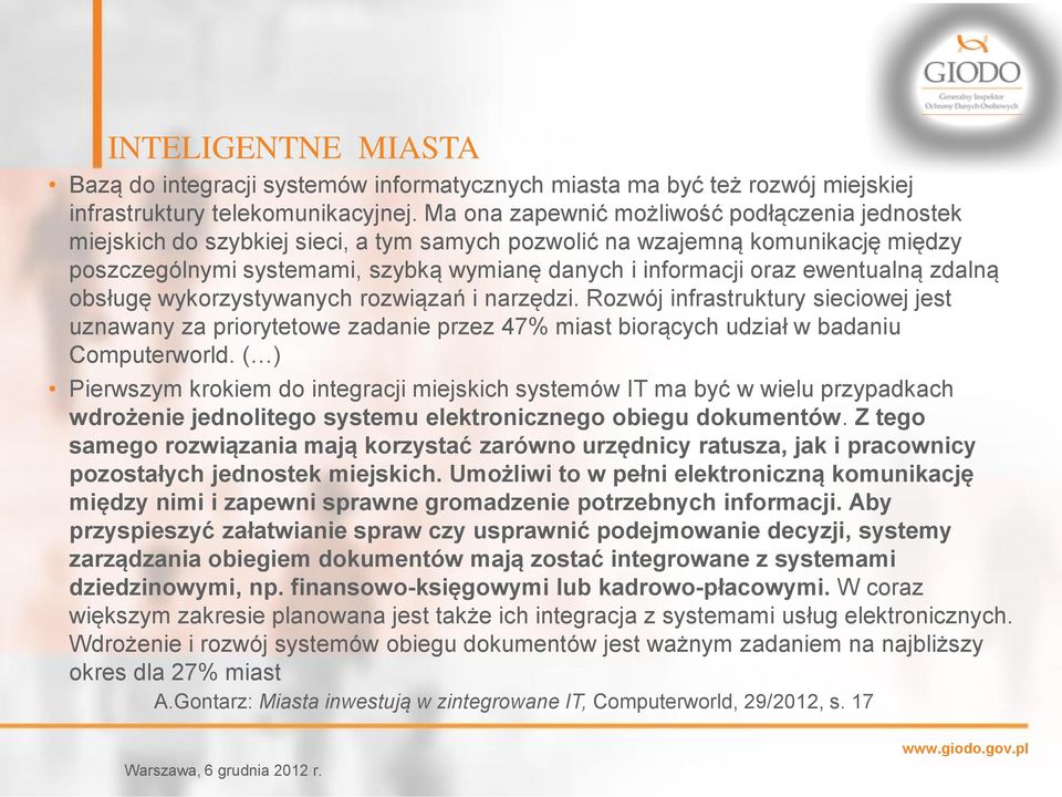 ewentualną zdalną obsługę wykorzystywanych rozwiązań i narzędzi. Rozwój infrastruktury sieciowej jest uznawany za priorytetowe zadanie przez 47% miast biorących udział w badaniu Computerworld.