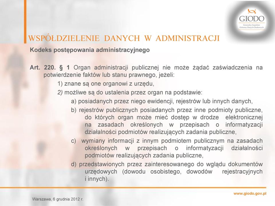 podstawie: a) posiadanych przez niego ewidencji, rejestrów lub innych danych, b) rejestrów publicznych posiadanych przez inne podmioty publiczne, do których organ może mieć dostęp w drodze