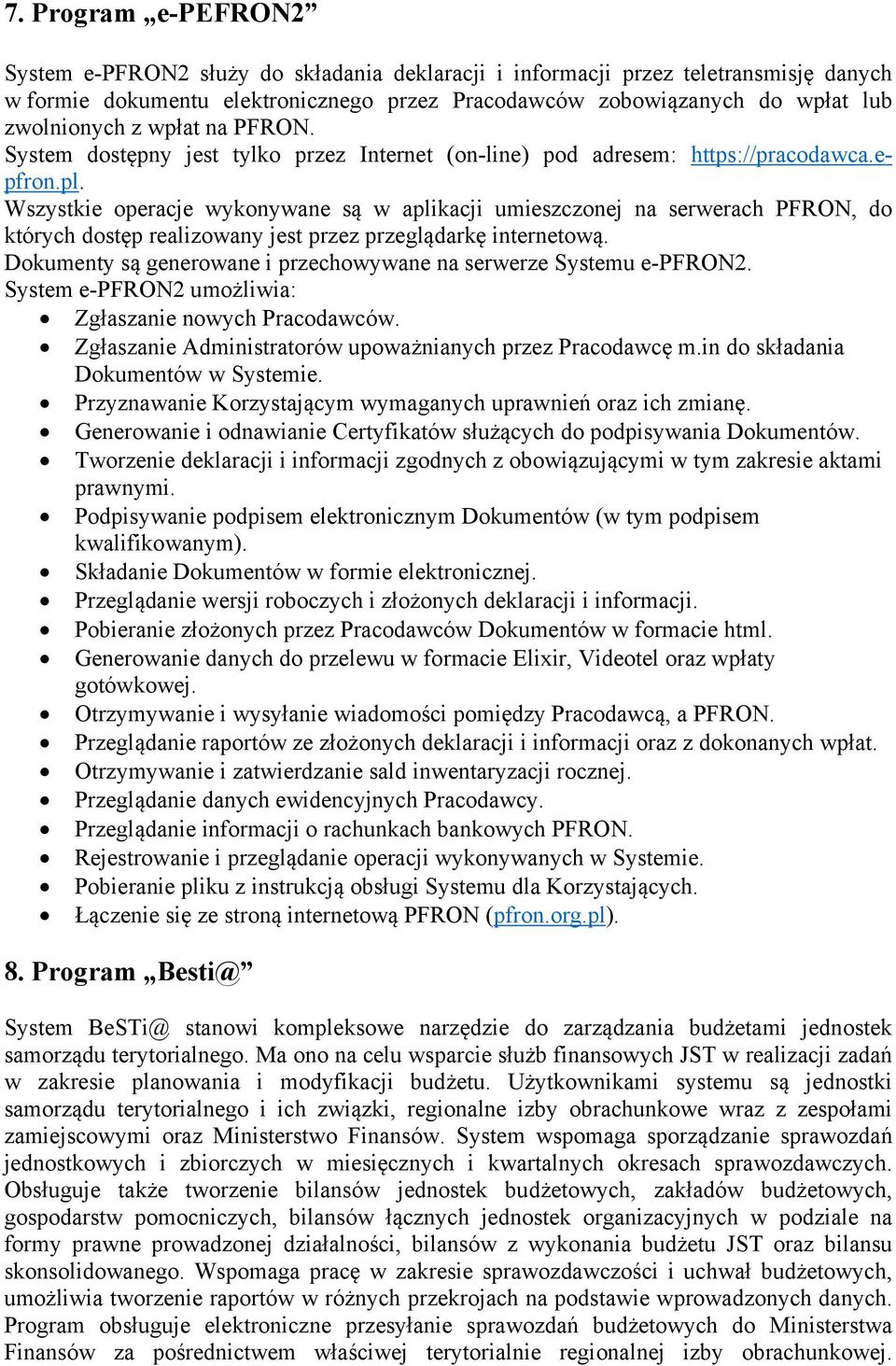 Wszystkie operacje wykonywane są w aplikacji umieszczonej na serwerach PFRON, do których dostęp realizowany jest przez przeglądarkę internetową.