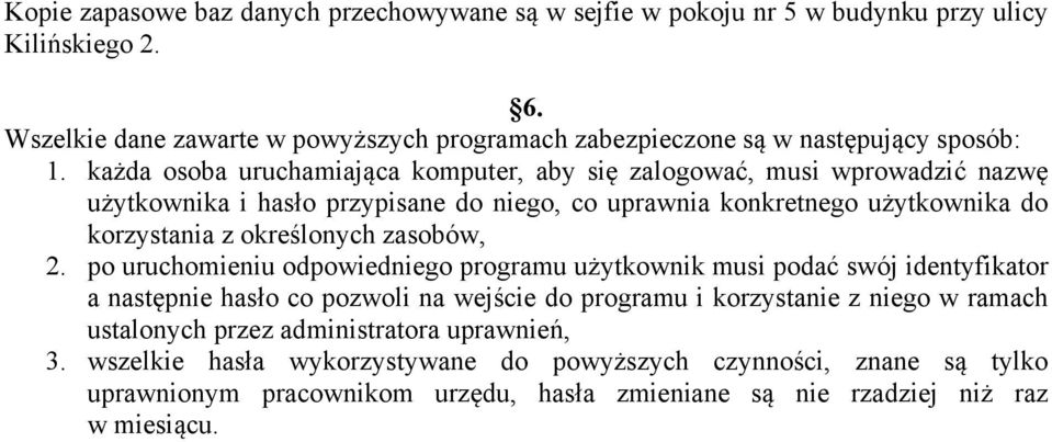 każda osoba uruchamiająca komputer, aby się zalogować, musi wprowadzić nazwę użytkownika i hasło przypisane do niego, co uprawnia konkretnego użytkownika do korzystania z określonych