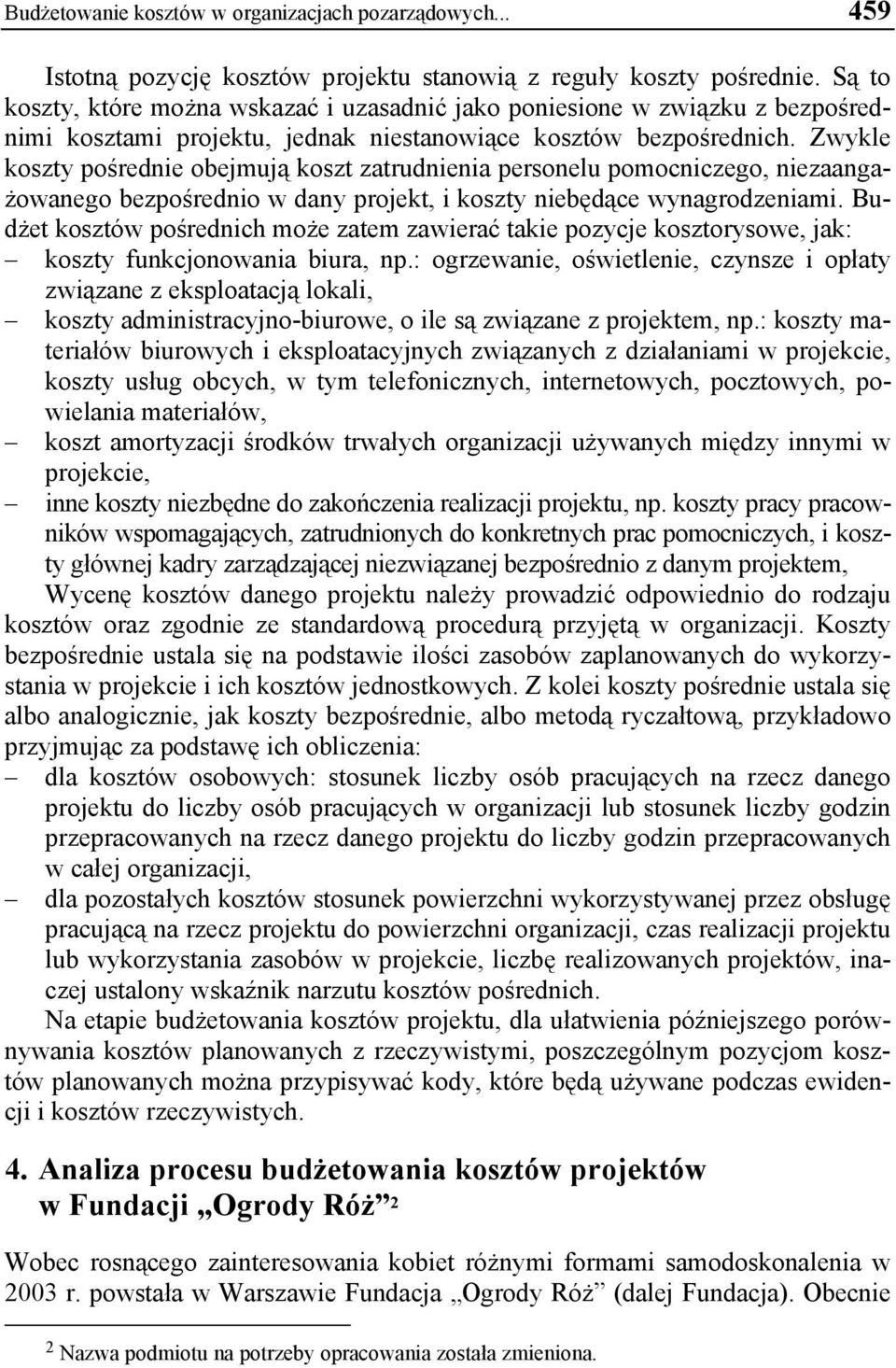 Zwykle koszty pośrednie obejmują koszt zatrudnienia personelu pomocniczego, niezaangażowanego bezpośrednio w dany projekt, i koszty niebędące wynagrodzeniami.