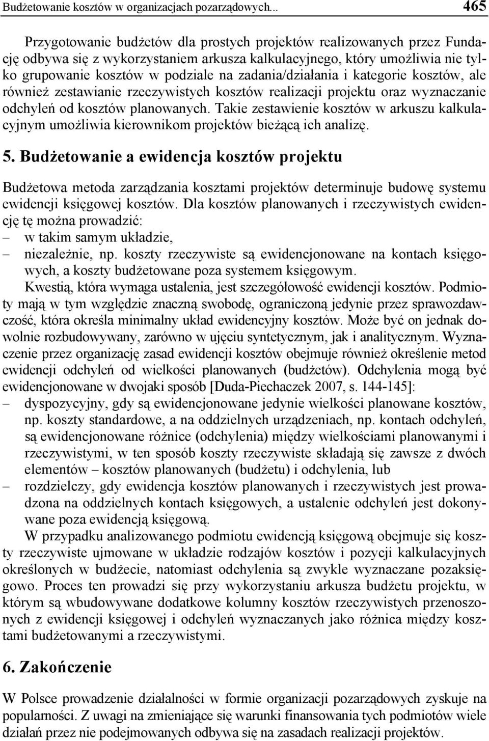 zadania/działania i kategorie kosztów, ale również zestawianie rzeczywistych kosztów realizacji projektu oraz wyznaczanie odchyleń od kosztów planowanych.