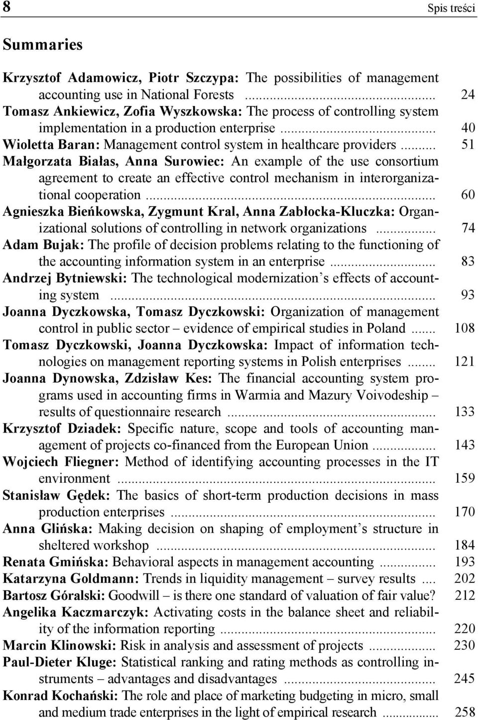 .. 51 Małgorzata Białas, Anna Surowiec: An example of the use consortium agreement to create an effective control mechanism in interorganizational cooperation.