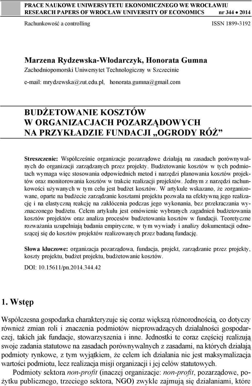 com BUDŻETOWANIE KOSZTÓW W ORGANIZACJACH POZARZĄDOWYCH NA PRZYKŁADZIE FUNDACJI OGRODY RÓŻ Streszczenie: Współcześnie organizacje pozarządowe działają na zasadach porównywalnych do organizacji