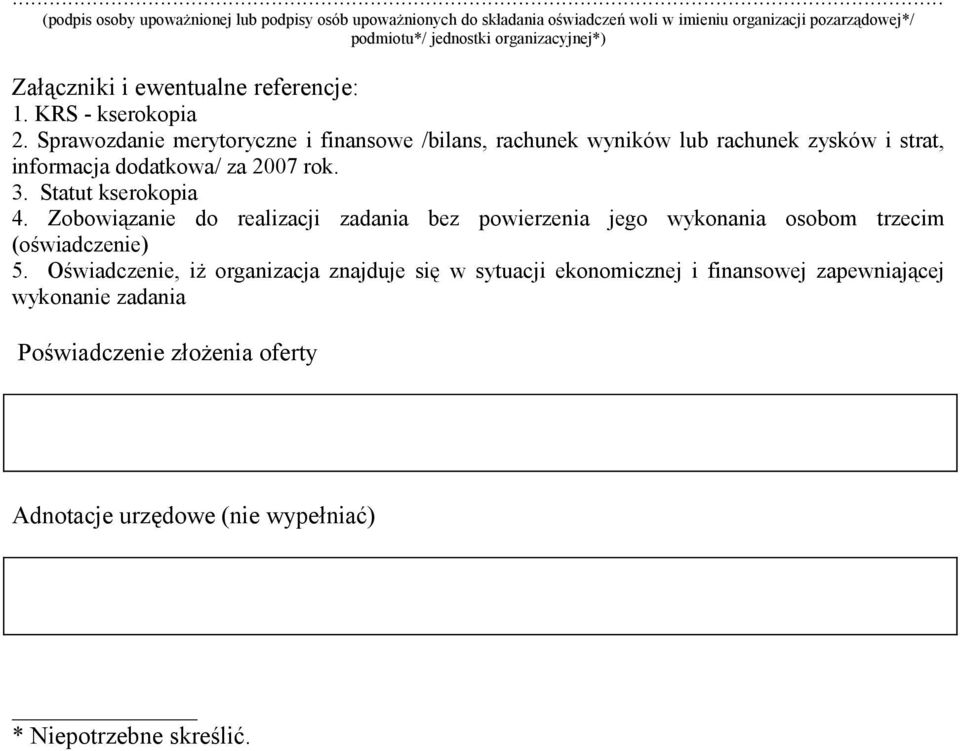 Sprawozdanie merytoryczne i finansowe /bilans, rachunek wyników lub rachunek zysków i strat, informacja dodatkowa/ za 2007 rok. 3. Statut kserokopia 4.